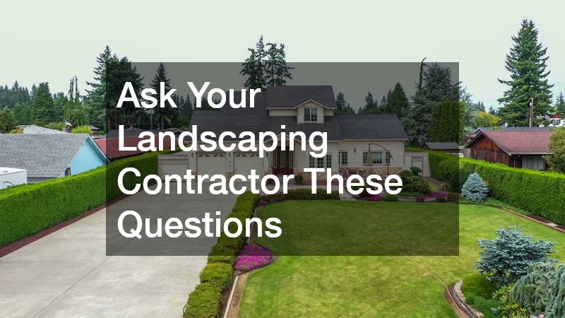 Ask Your Landscaping Contractor These Questions